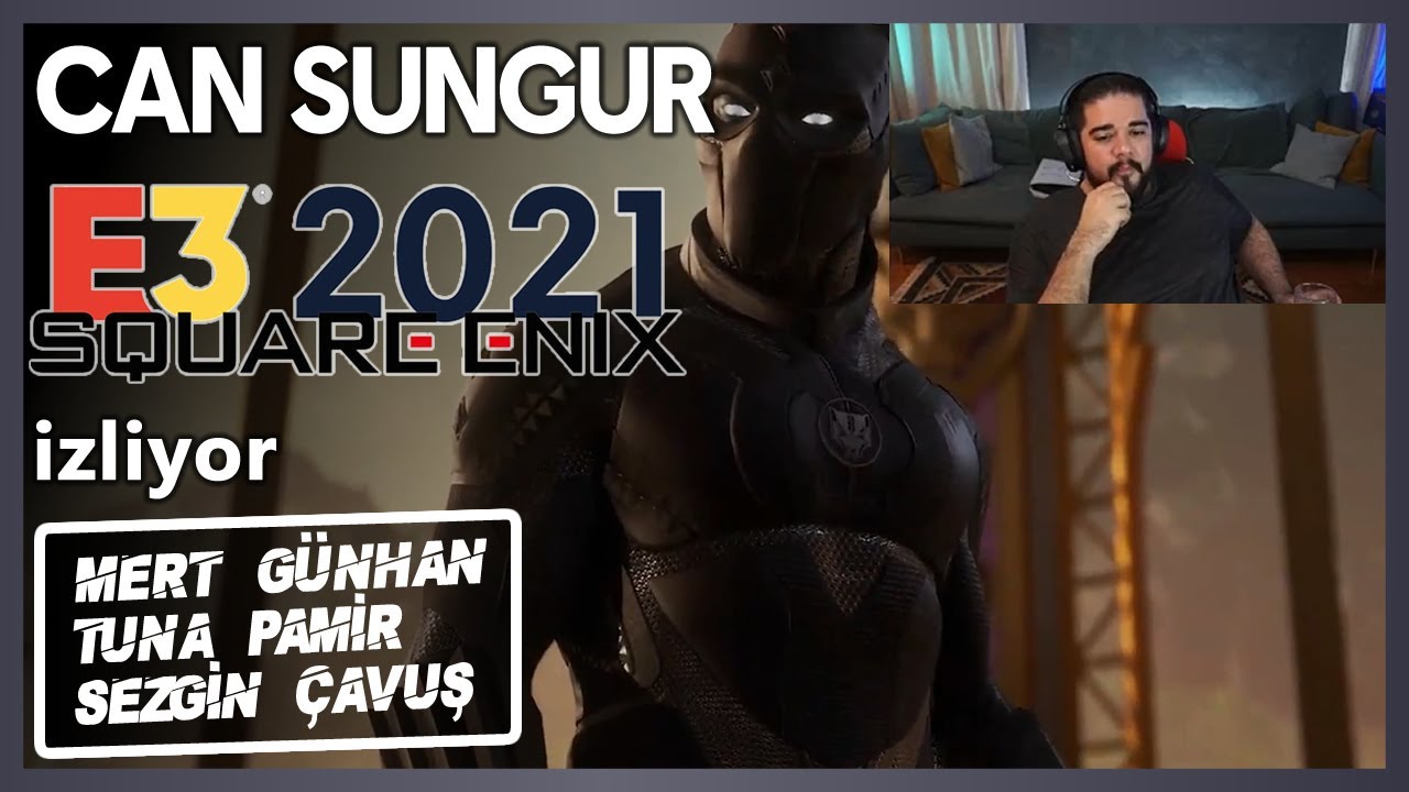 Can Sungur - Square Enix E3 2021 izliyor \w Tuna Pamir, Mert Günhan, Sezgin Çavuş