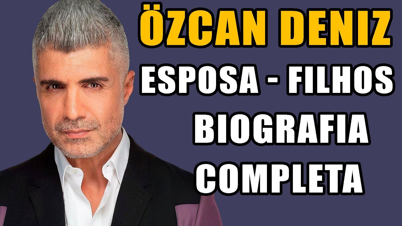 ÖZCAN DENIZ 2025, NAMORADA, FILHOS, FAMÍLIA E MAIS