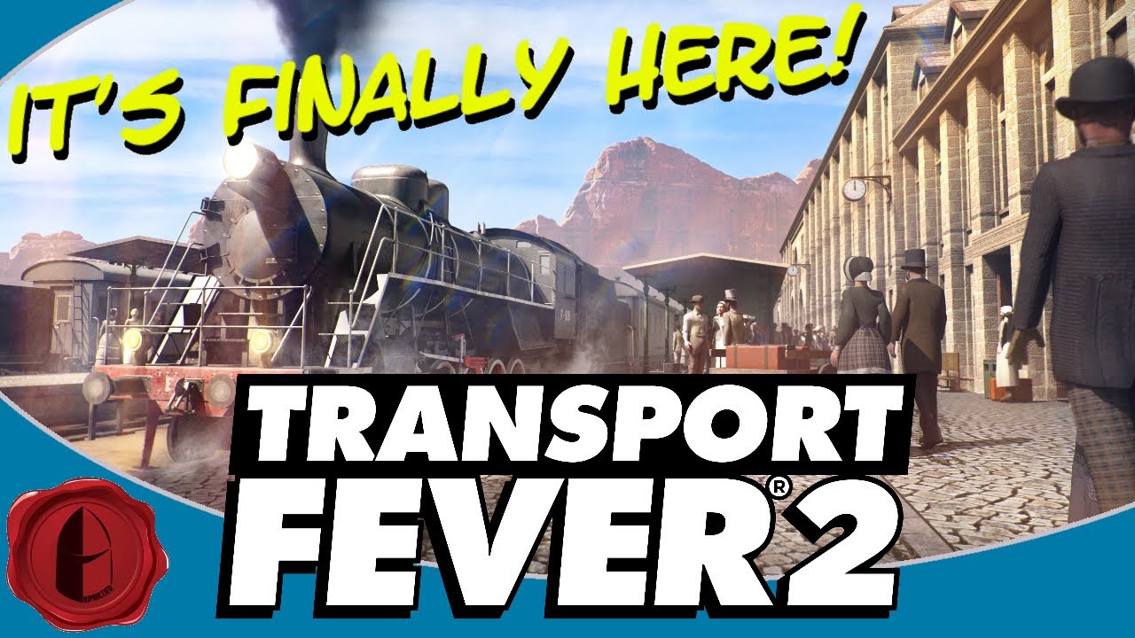 Transport Fever 2! THE WAITING IS OVER!