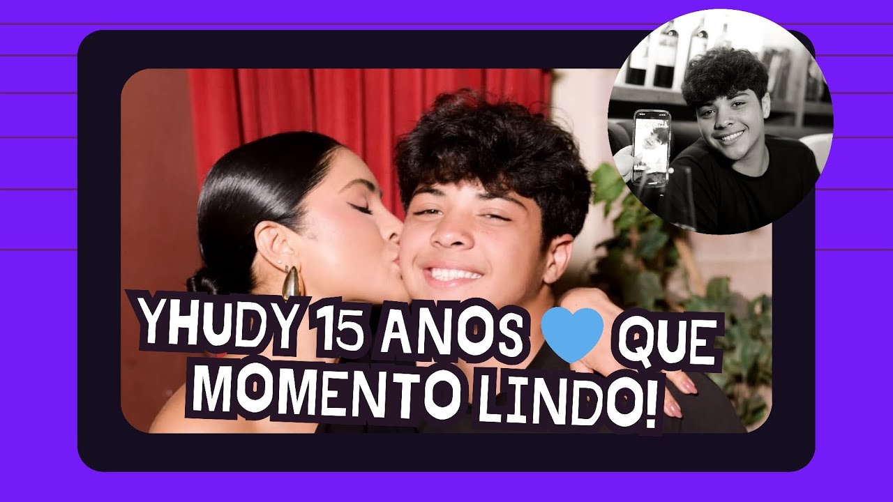 Yhudy fez 15 anos 💙 | Um dia inesquecível, cheio de amor e emoção