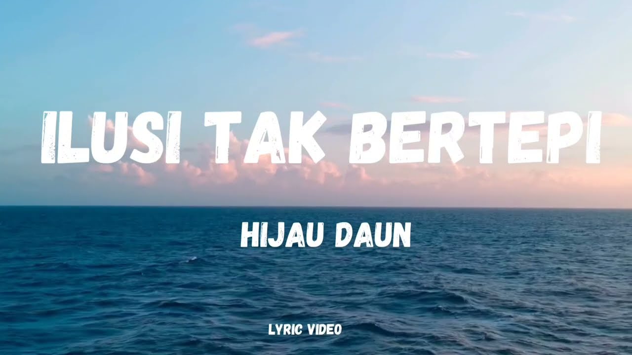 Ilusi tak bertepi - Hijau daun ( Lirik )
