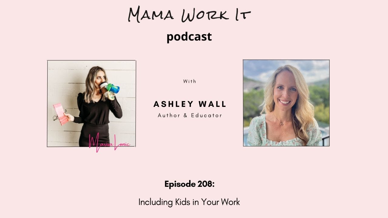 Mama Work It Podcast: How to Include Kids in Your Work with Ashley Wall