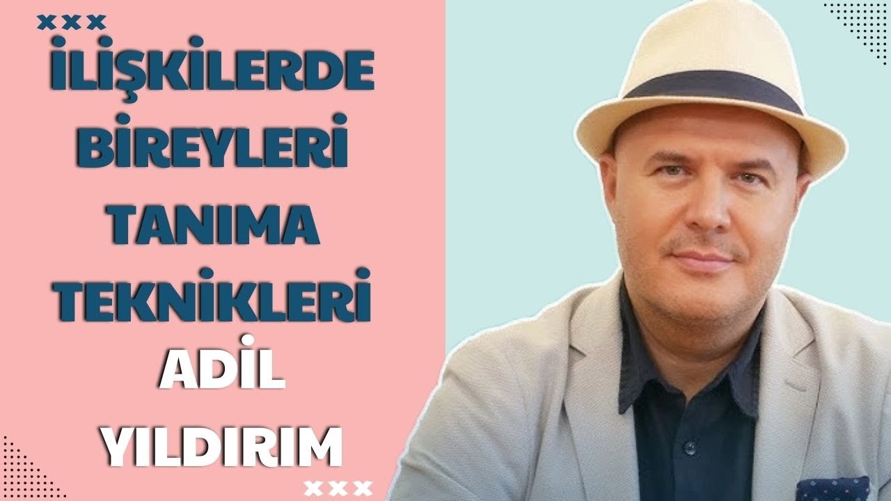 ADİL YILDIRIM | İLİŞKİLERDE BİREYLERİ TANIMA TEKNİKLERİ