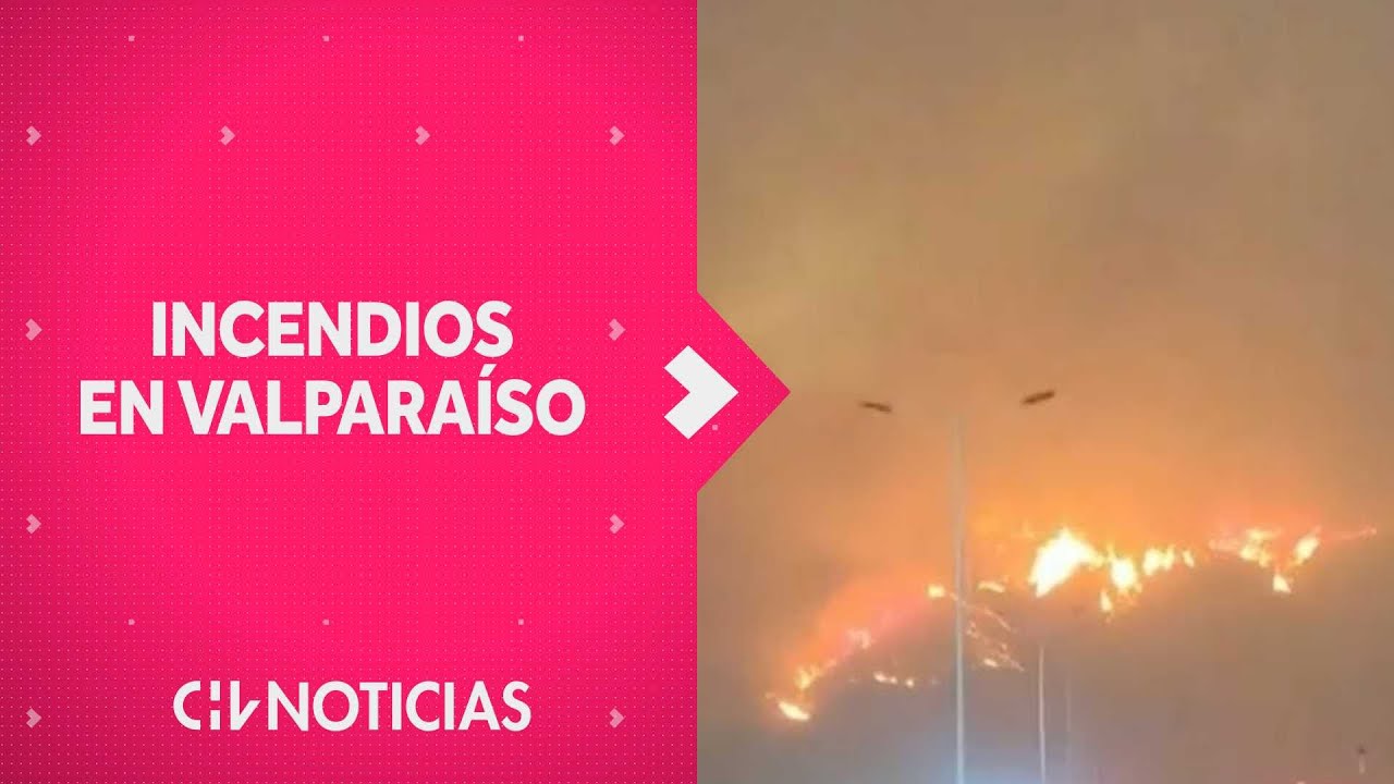INCENDIO EN VALPARAÍSO: Reportan al menos 10 fallecidos y más de mil casas quemadas - CHV Noticias