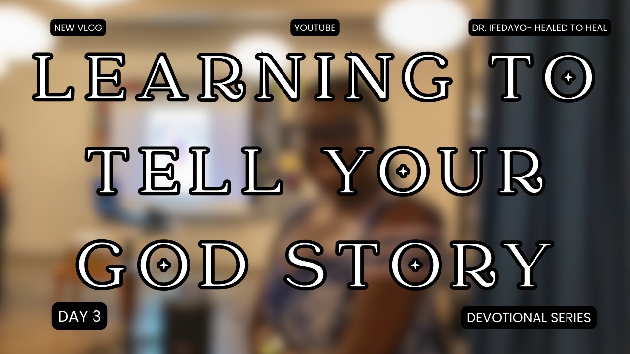 DAY 3 - Learning To Tell Your God Story Series || Dr Ifedayo - Healed To Heal