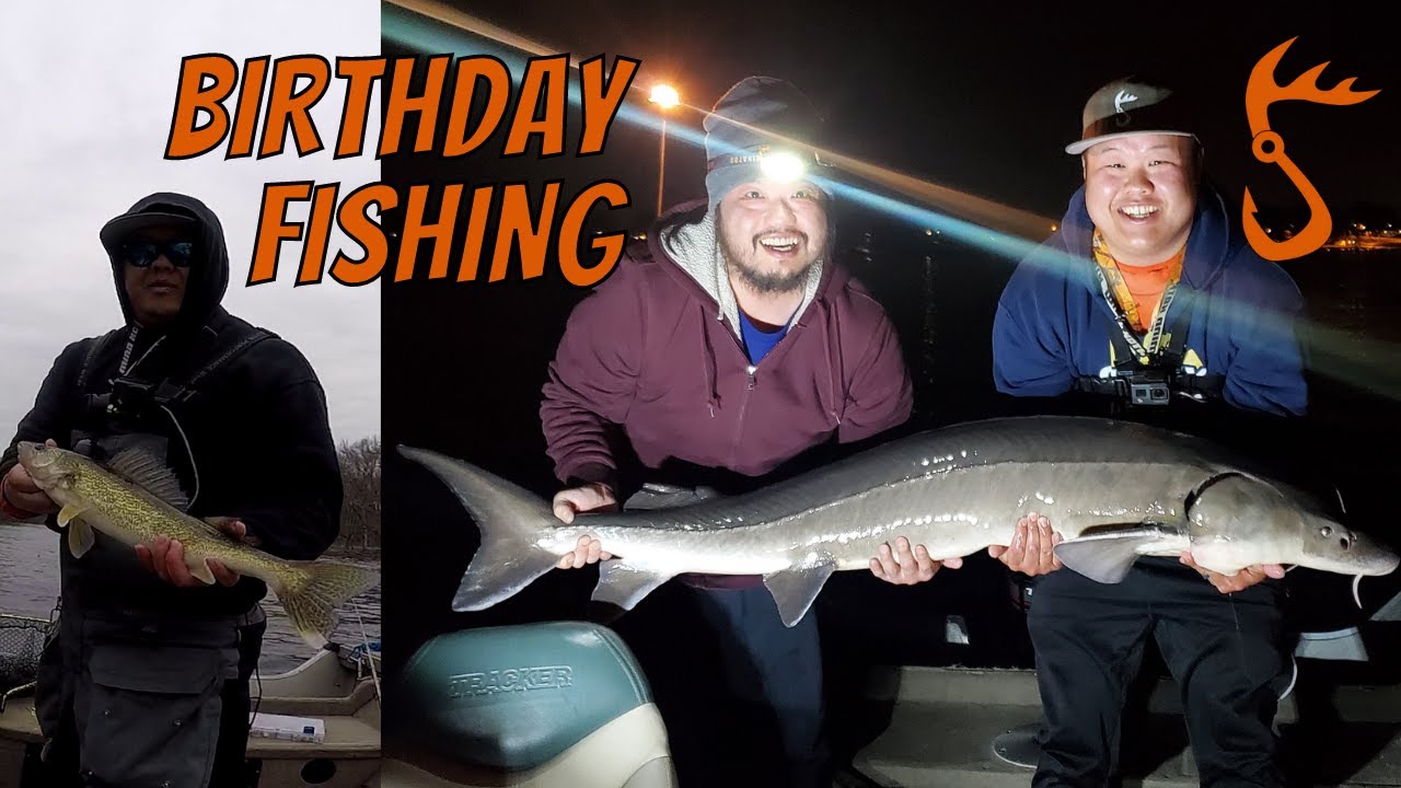 Birthday Fishing (Walleyes and Sturgeons!?!?)