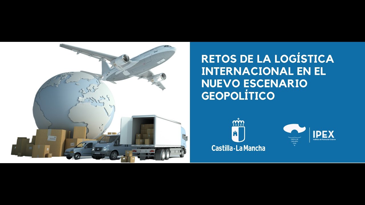 IPEX - Retos en la Logística Internacional en el nuevo escenario Geopolítico.