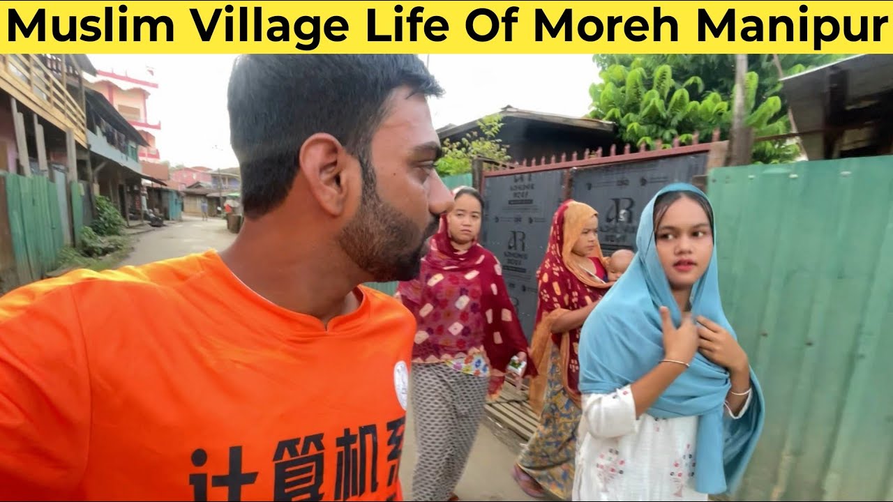 Inside Life Of Manipuri Muslim Village In Moreh Manipur 