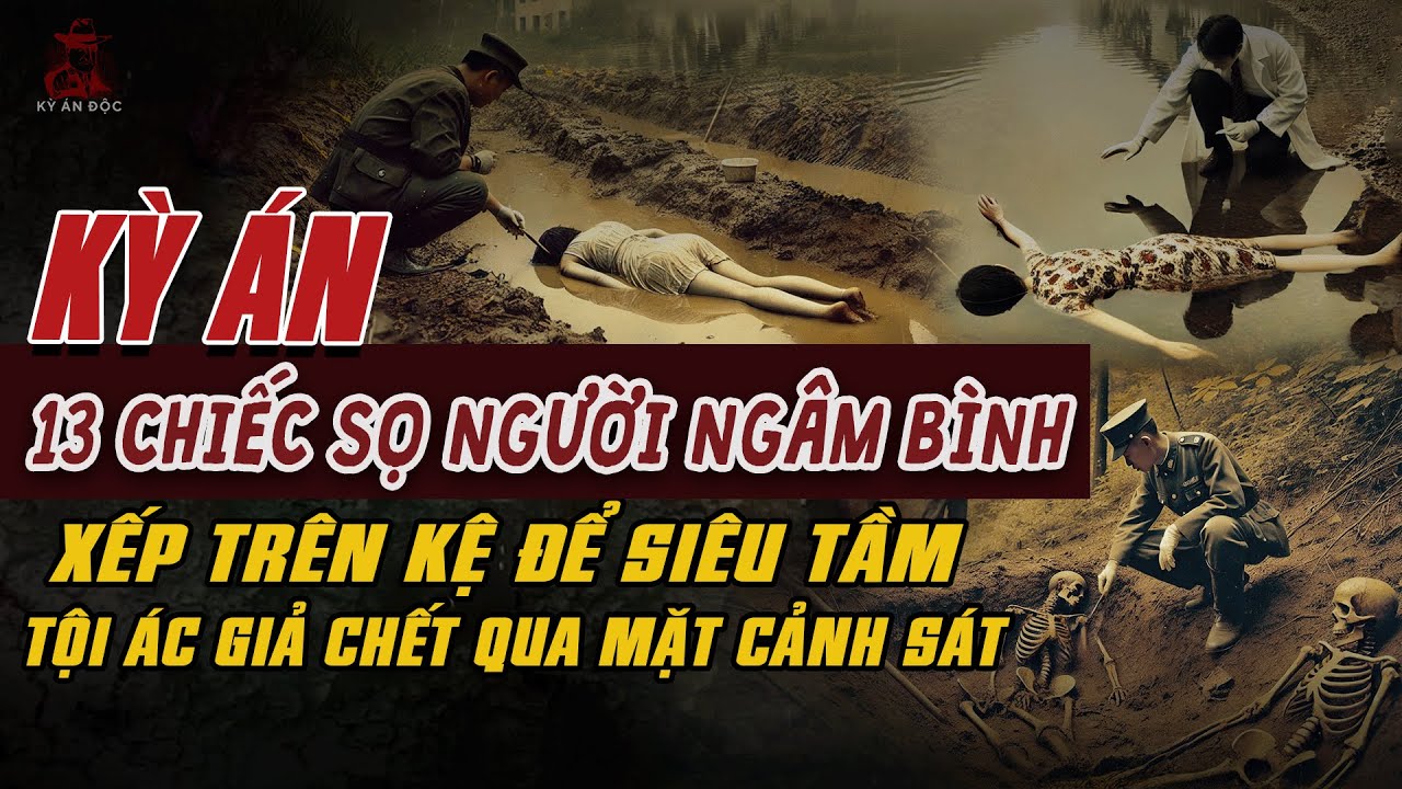 Kỳ Án Trung Quốc: 13 Chiếc Sọ Ngâm Bình Xếp Trên Kệ Tội Ác Giả Chết Qua Mặt Cảnh Sát #giaimakyan