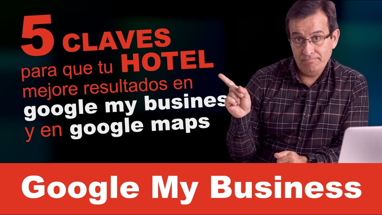 5 CLAVES para visibilizar tu HOTEL en Google Maps