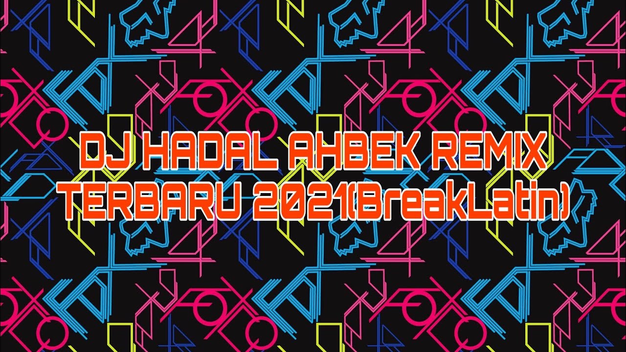 DJ HADAL AHBEK REMIX TERBARU 2021(BreakLatin)