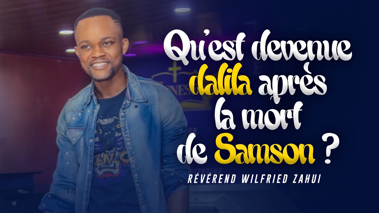 Qu'est devenue Dalila après la mort de Samson ? | RÉVÉREND WILFRIED ZAHUI