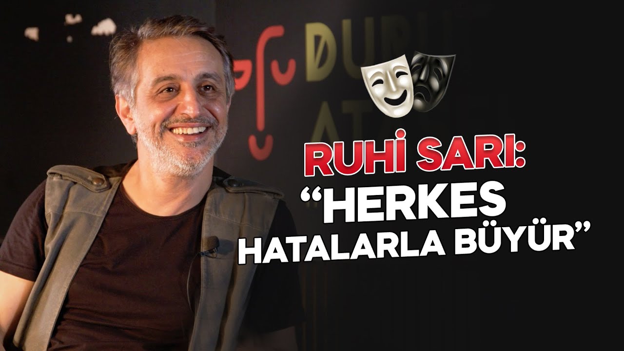 Ruhi Sarı: '' Herkes Hatalarla Büyür ''