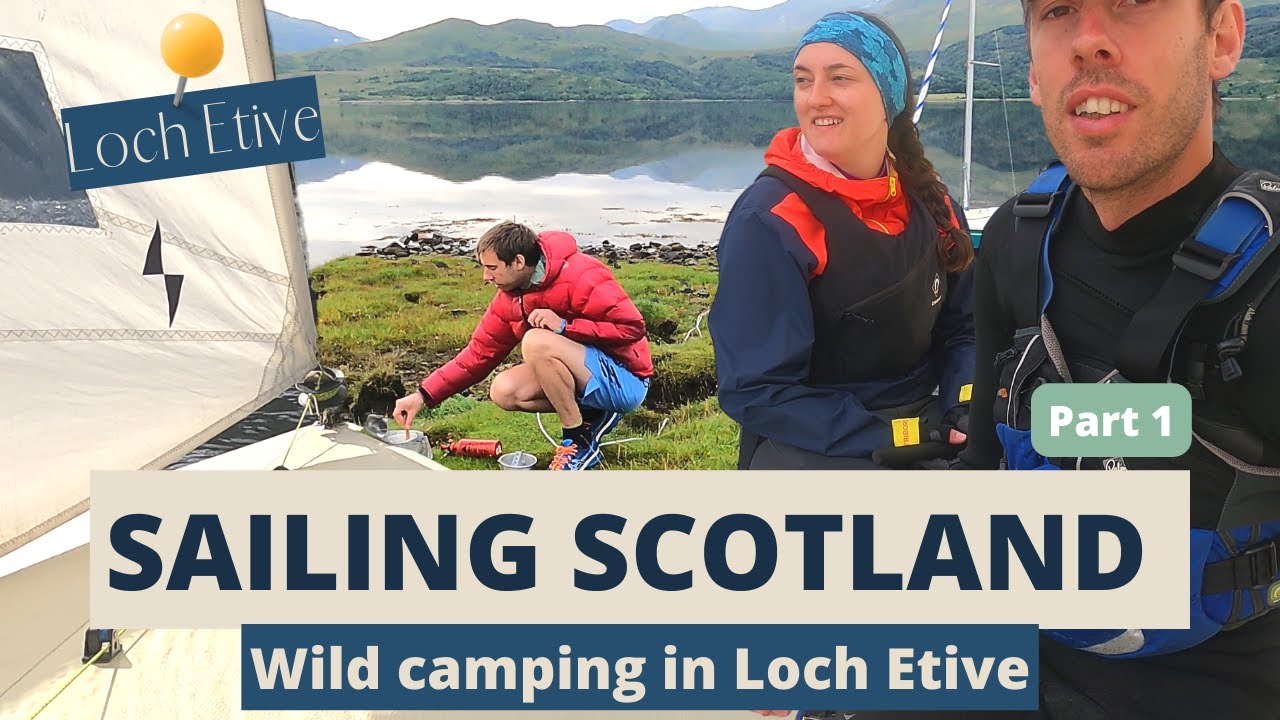 Sailing SCOTLAND dinghy & wild camping, Loch Etive. Part 1 | E9 | The Wild Diaries