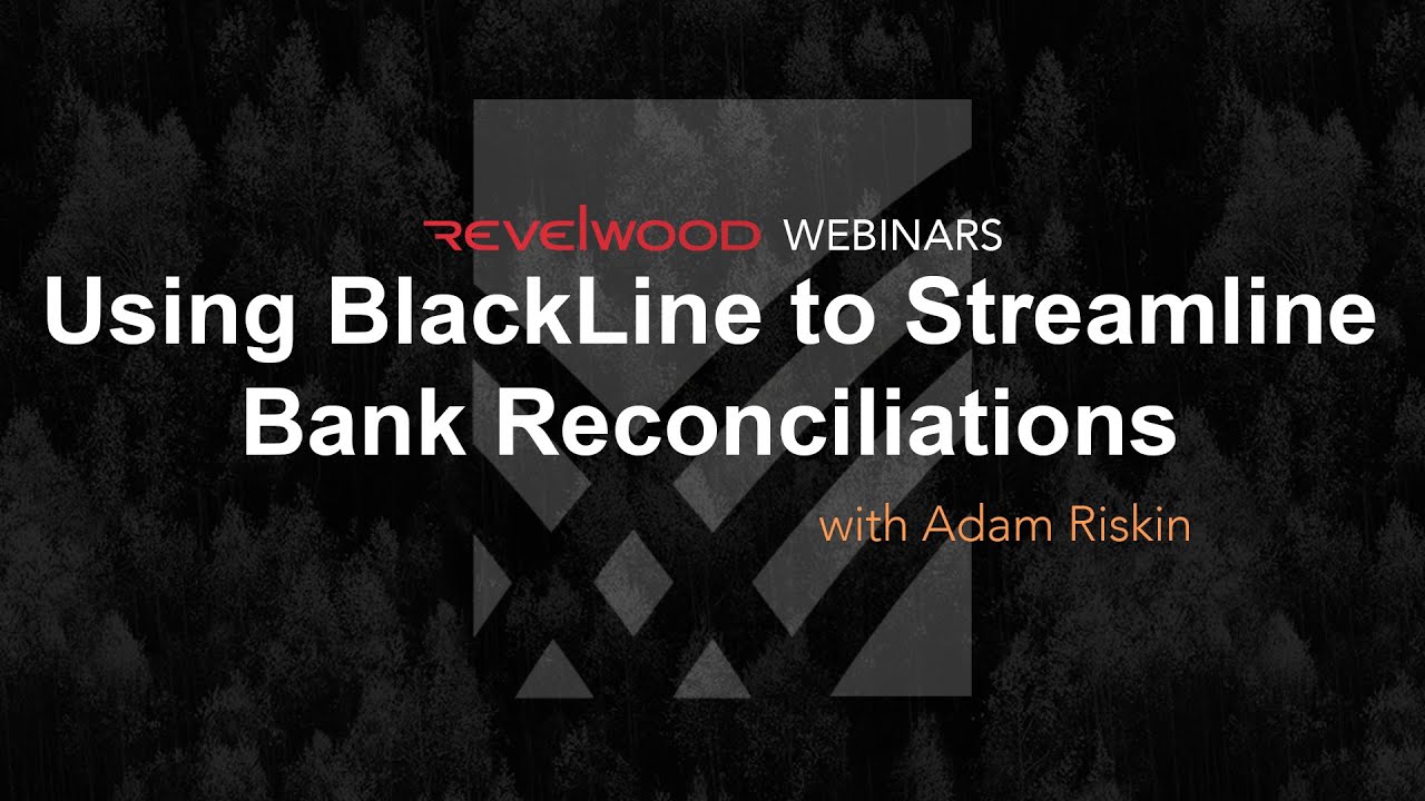 Using BlackLine to Streamline Bank Reconciliations | Revelwood Webinars