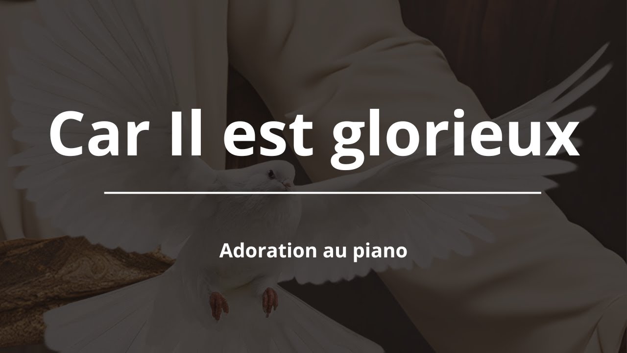 Car Il est glorieux et Digne de régner - Adoration Piano pour Prier, Dormir et Etudier