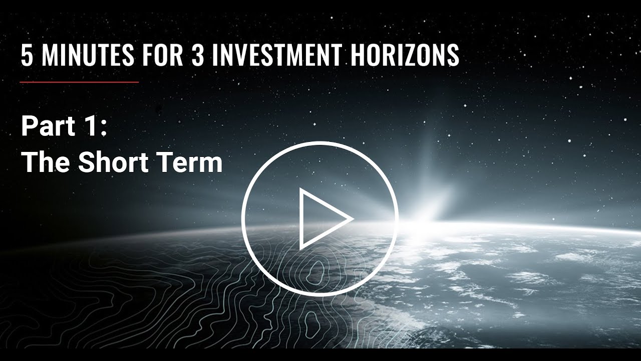 5 Minutes for 3 Investment Horizons &ndash; Part 1: The Short Term