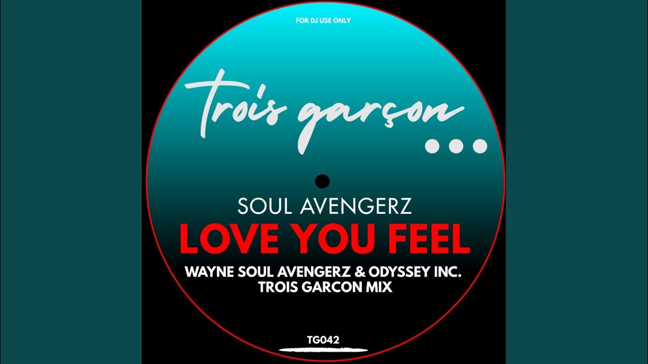 Love You Feel (Wayne Soul Avengerz & Odyssey Inc. Trois Garcon Mix)