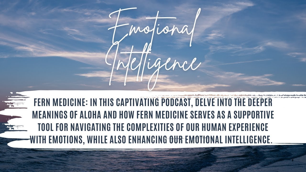 Emotional Intelligence with Fern Medicine from Ke‘oni Hanalei