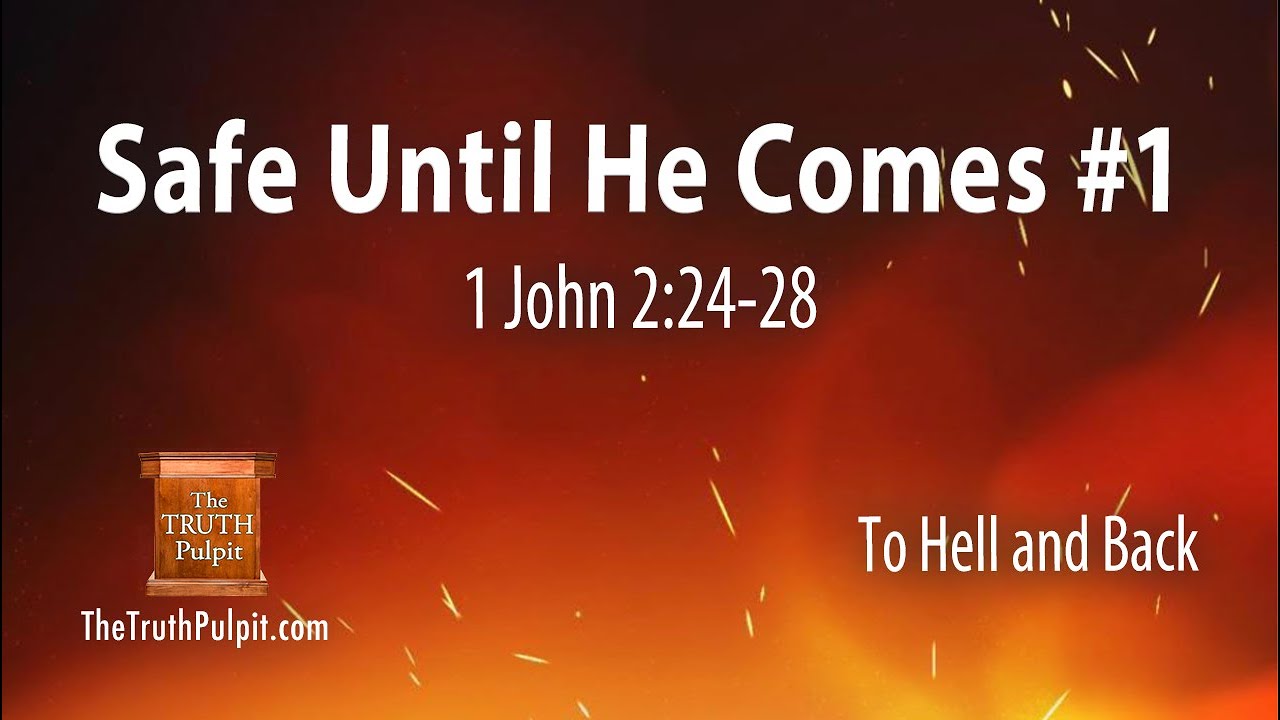 Safe Until He Comes #1 (1 John 2:24-28) The Truth Pulpit Podcast