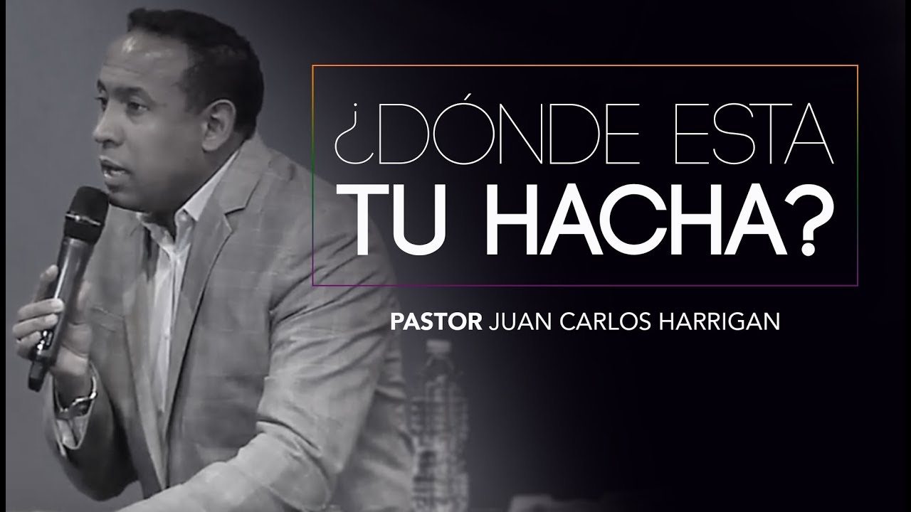 ¿Dónde esta tu hacha? | Pastor Juan Carlos Harrigan |