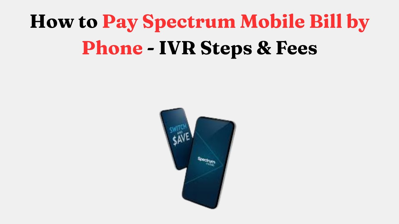 How to Pay Spectrum Mobile Bill by Phone - IVR Steps & Fees