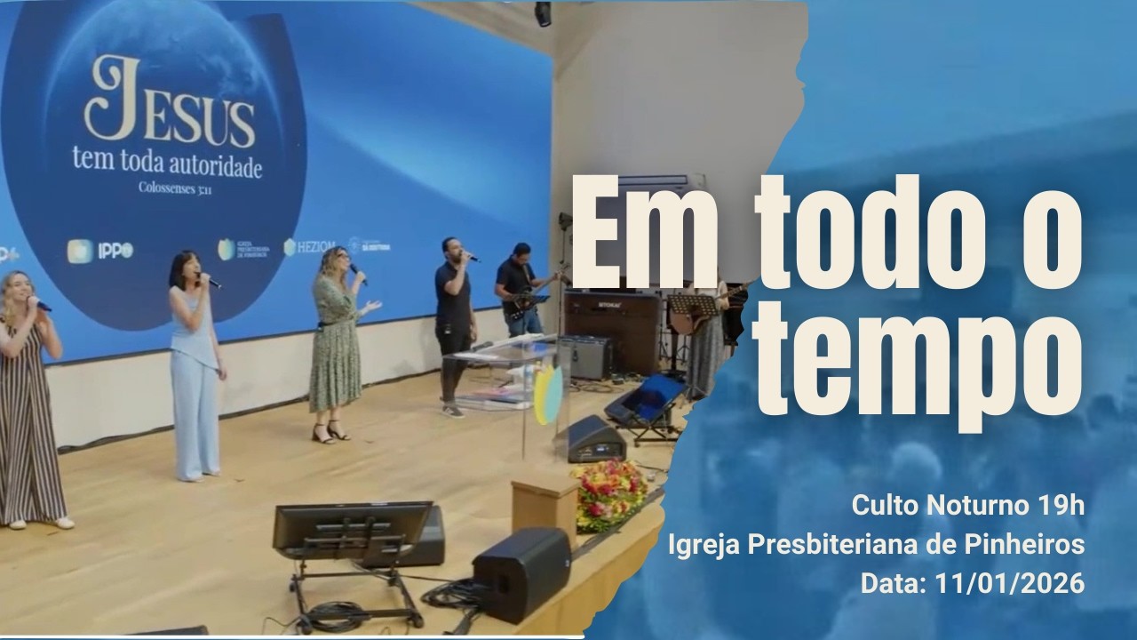 Em todo o tempo | Culto 19h | Igreja Presbiteriana de Pinheiros | 11/01/2026