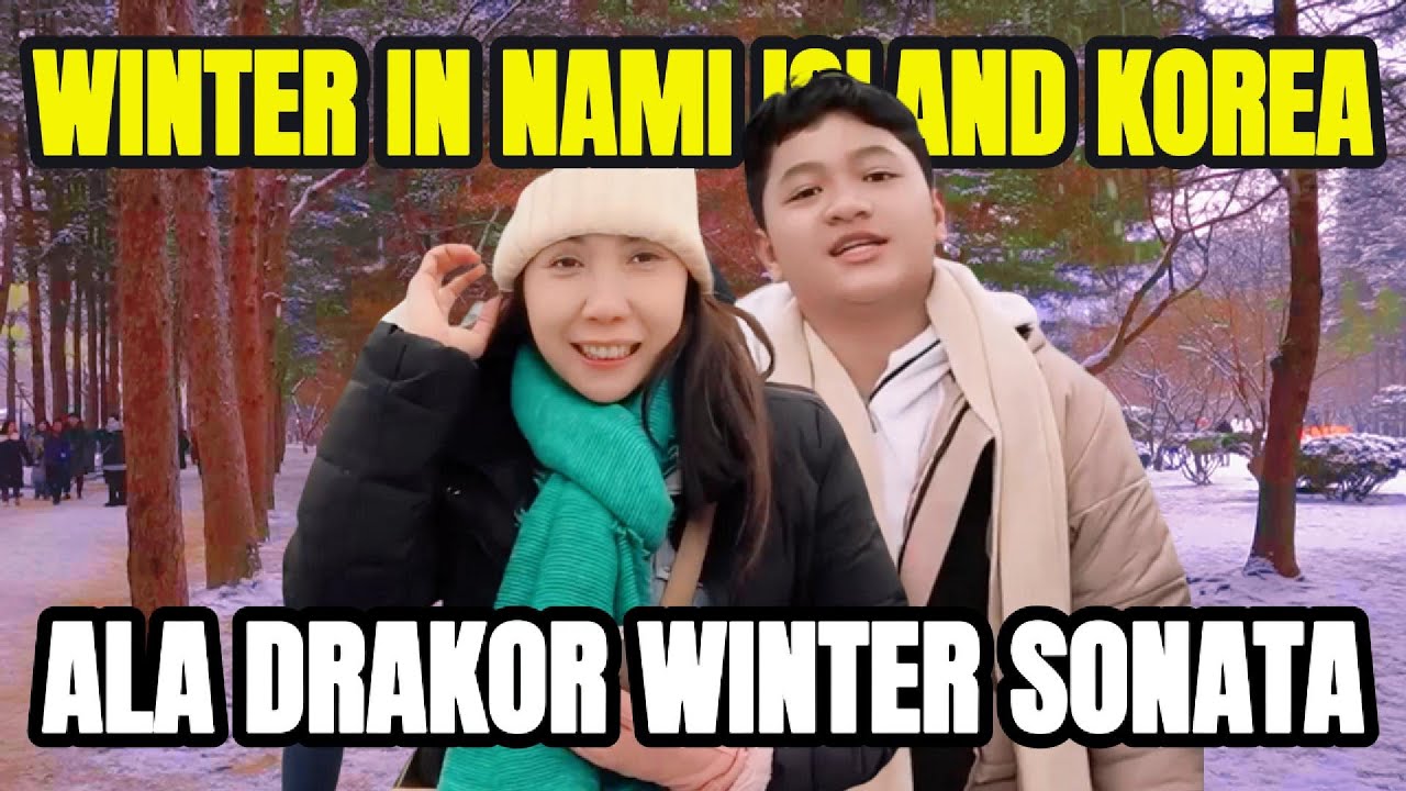 LOKASI SYUTING DRAKOR WINTER SONATA DI NAMI ISLAND KOREA SELATAN, HOLIDAY BERASA  MAIN FILM CUY