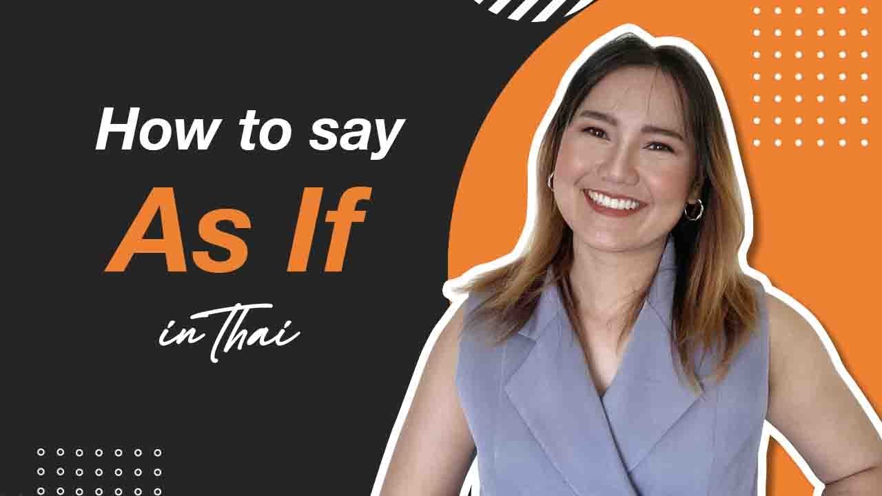 How to say “AS IF” in Thai | Learn Thai with Shelby