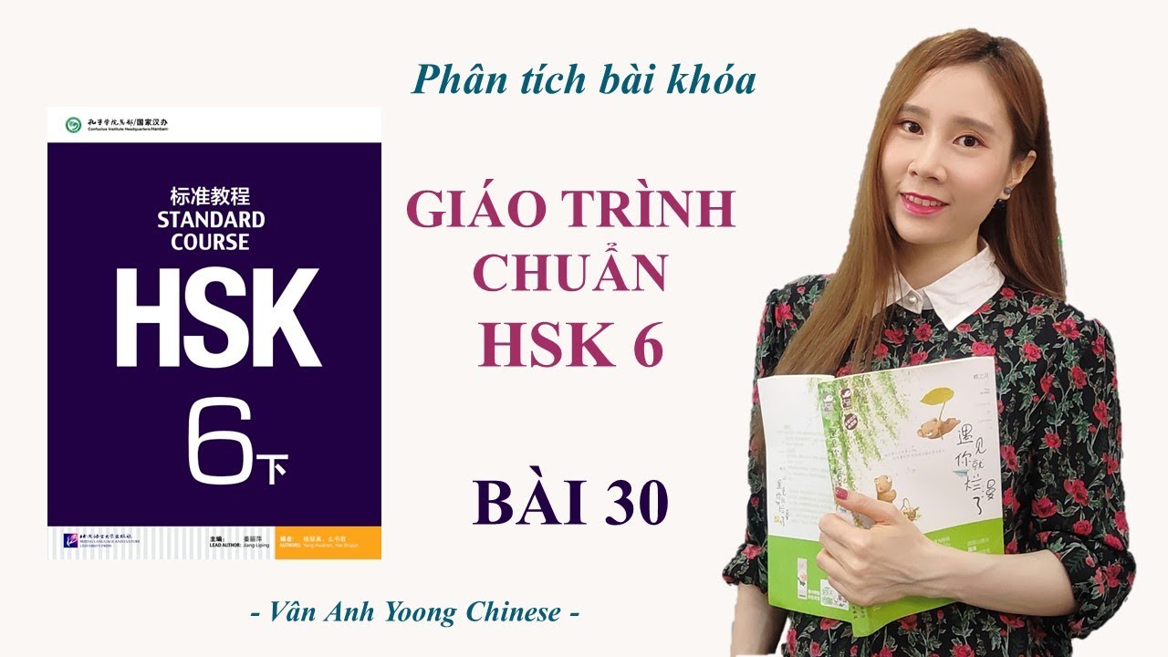 GIÁO TRÌNH CHUẨN HSK6 BÀI 30 | Phân tích bài khóa + Dịch nghĩa | Tự học tiếng Trung