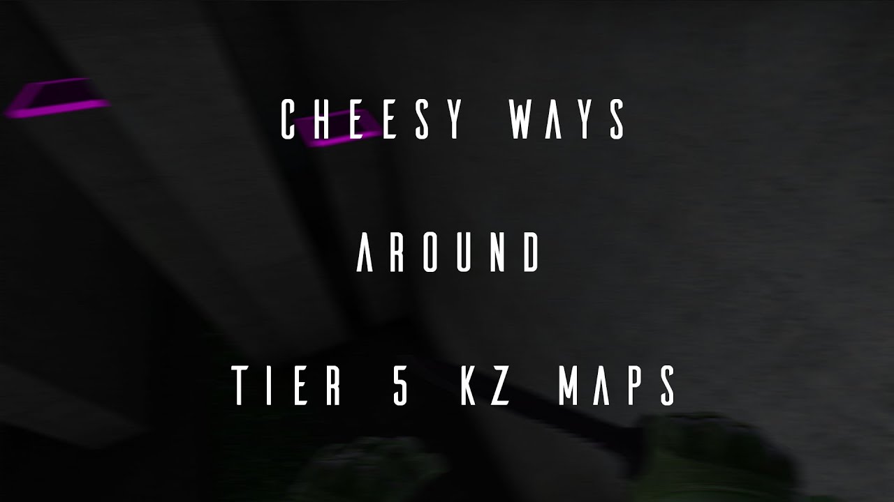 Cheesy ways around tier 5 kz maps [KZT]