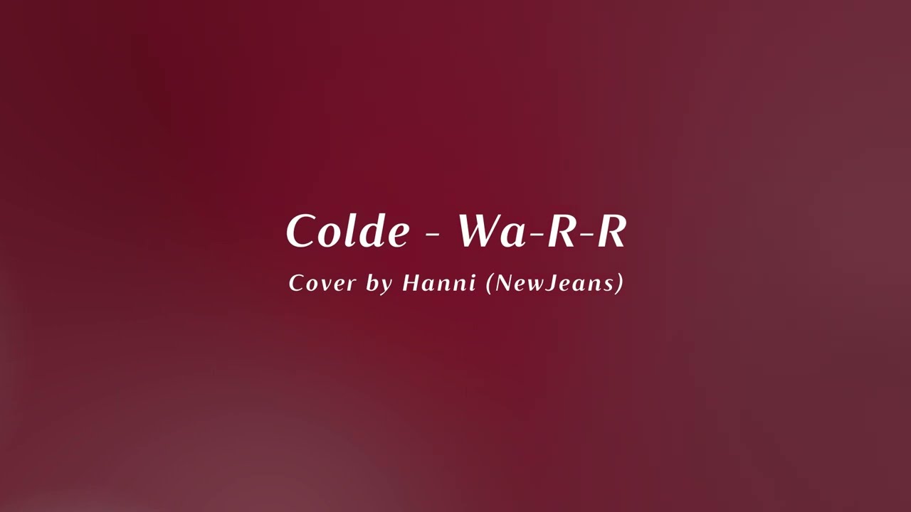 Colde - Wa-R-R Cover by Hanni (NewJeans) Lyrics