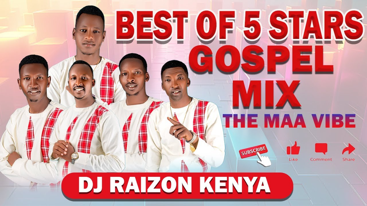 BEST OF 5 STARS MAASAI GOSPEL MIX!!!THE TRNDING VIBE-dj raizon ke