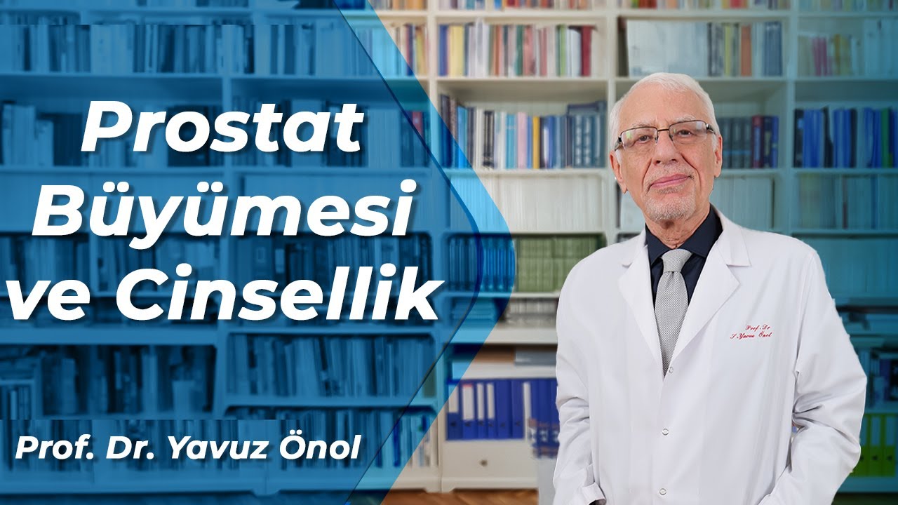 Prostat Büyümesinin Cinselliğe Etkileri Nelerdir? Prof. Dr. Yavuz Önol