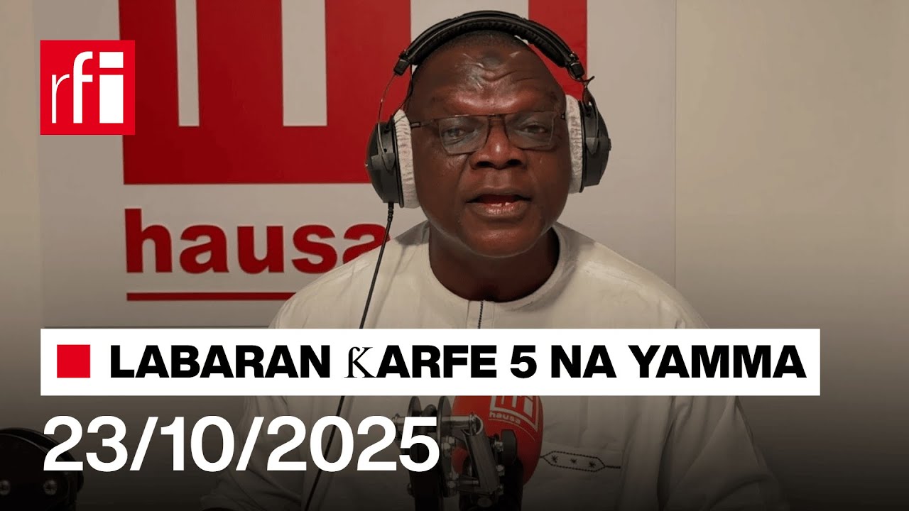Labaran RFI Hausa na ƙarfe 5 agogon Najeriya 23/10/2025… • RFI Hausa
