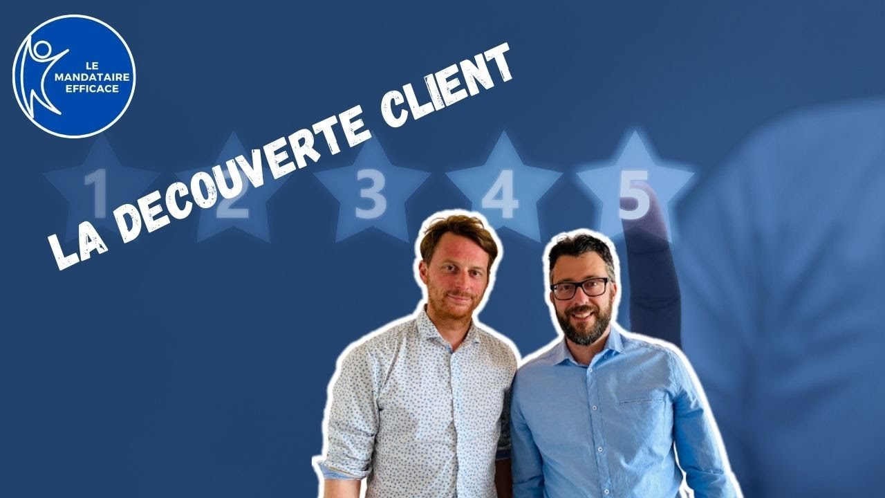 La DÉCOUVERTE CLIENT du mandataire immobilier