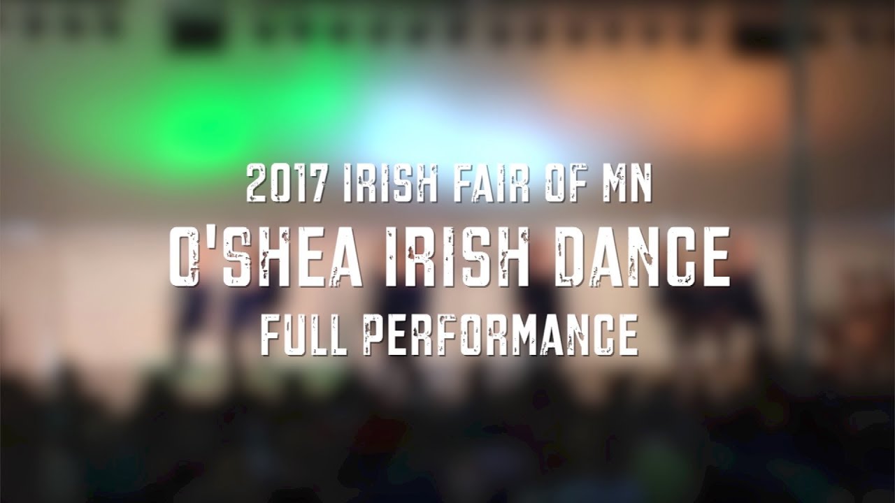O'Shea Irish Dance - Full Performance at 2017 Irish Fair of MN