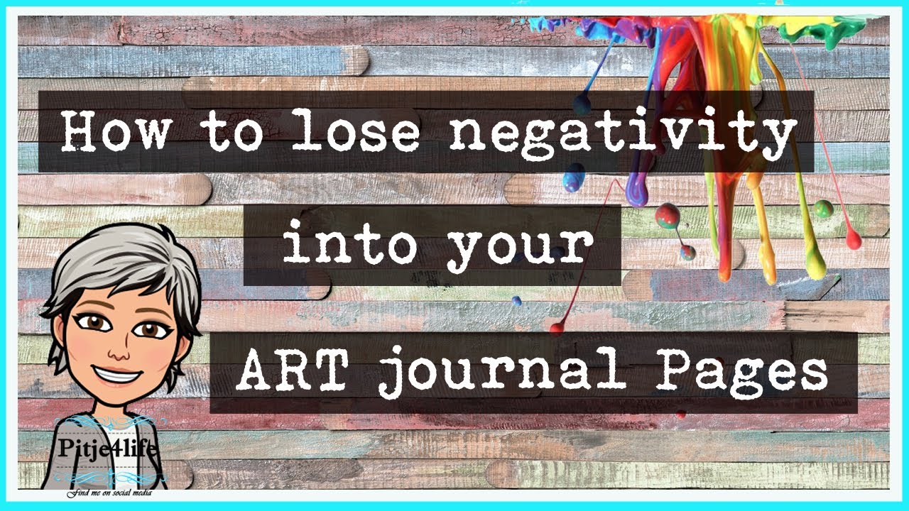 How can you lose your negativity and HURT into mixed media art journal page