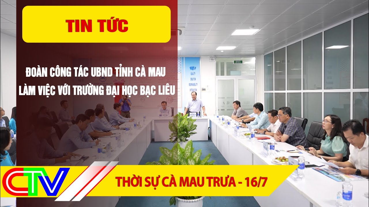 THỜI SỰ CÀ MAU TRƯA 16-7-2025 | ĐOÀN CÔNG TÁC UBND TỈNH CÀ MAU LÀM VIỆC VỚI TRƯỜNG ĐẠI HỌC BẠC LIÊU