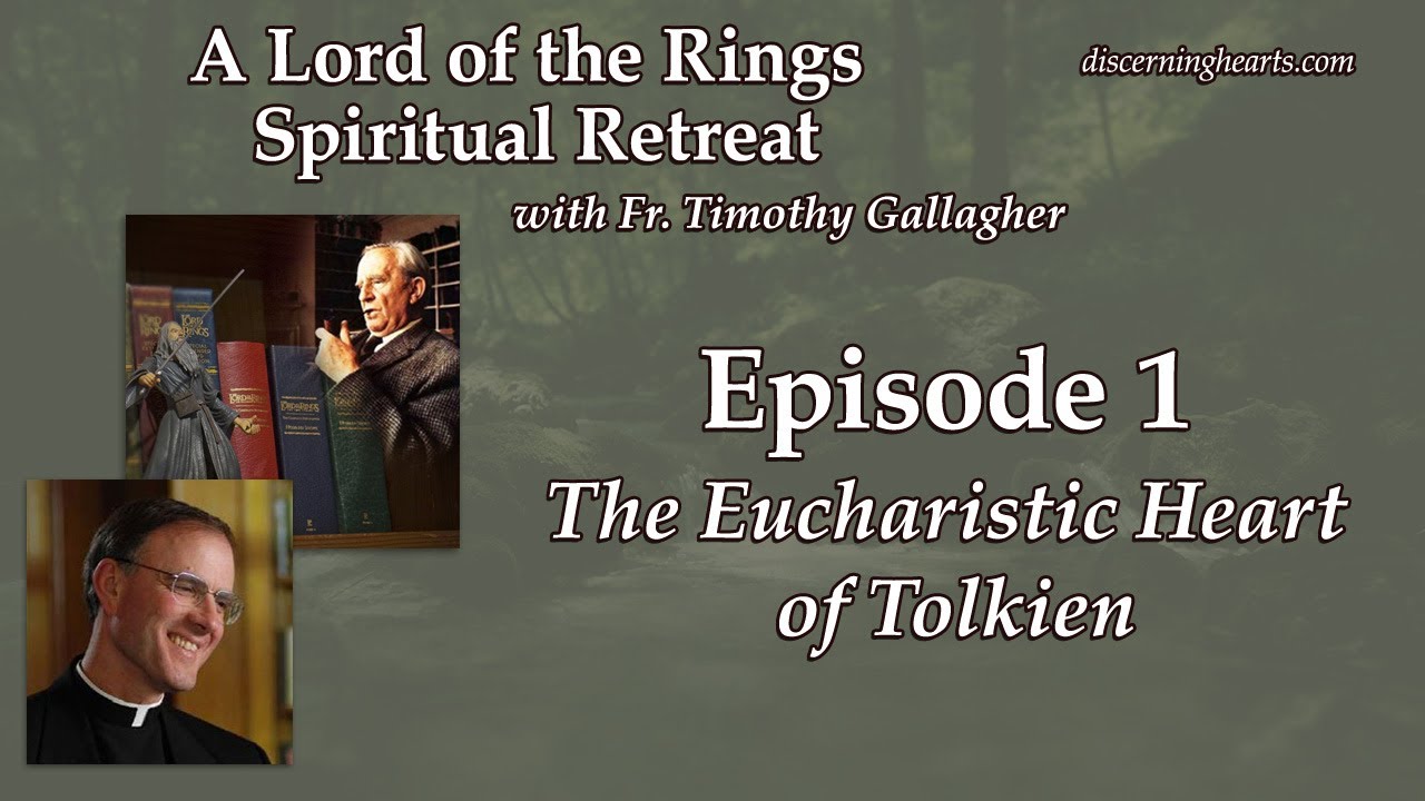 The Eucharistic Heart of Tolkien -  A Lord of the Rings Spiritual Retreat w/ Fr. Timothy Gallagher