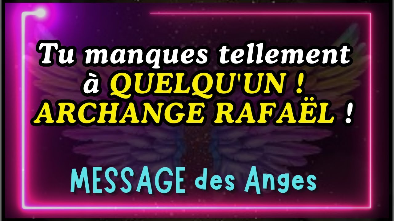 Tu manques tellement à QUELQU'UN ! ARCHANGE RAFAËL ! Message des anges