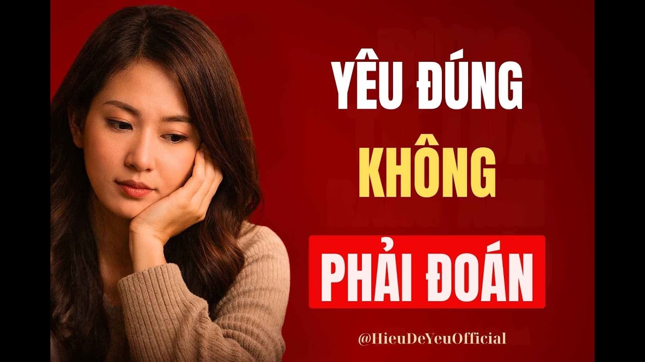 Vì Sao Người Không Yêu Bạn Luôn Khiến Bạn Phải Đoán? | Hiểu Để Yêu Official