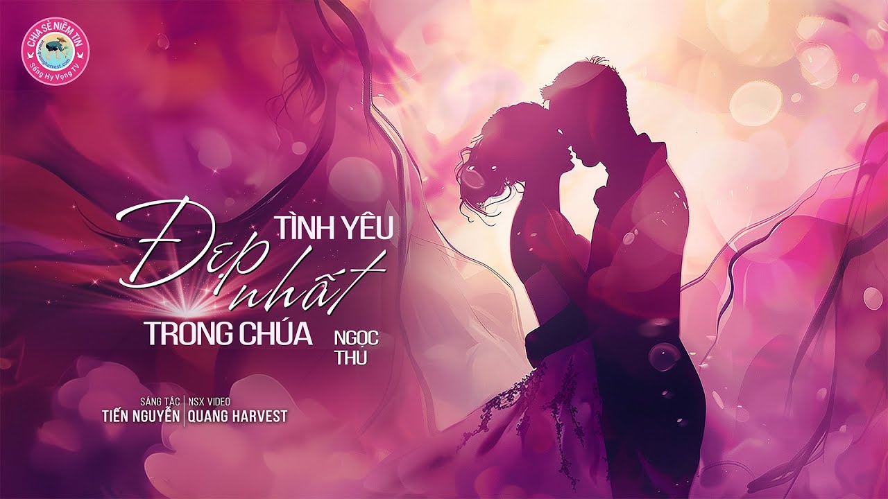 TÌNH YÊU ĐẸP NHẤT TRONG CHÚA | KHÚC CA CHỮA LÀNH TRÁI TIM | SONG HY VONG TV