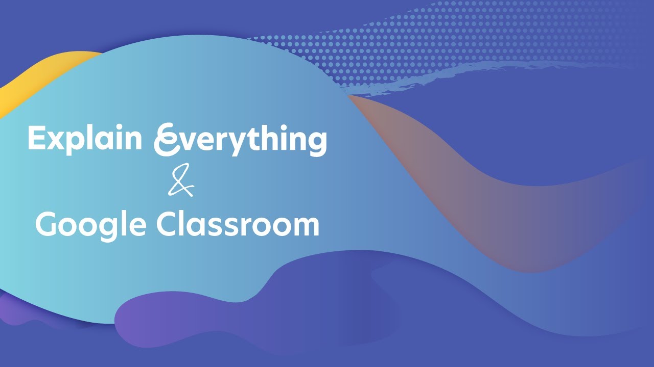 Using Google Classroom with Explain Everything Whiteboard