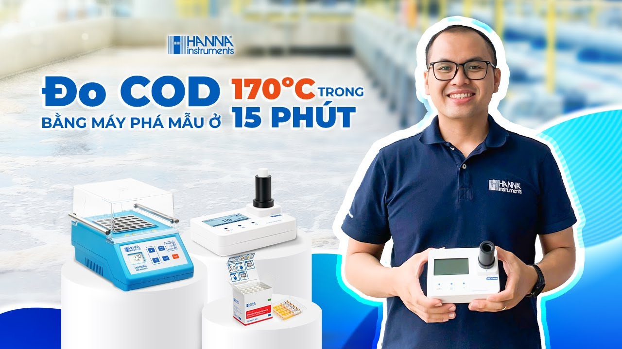 [HOT HOT HOT] Hướng Dẫn Đo COD Bằng Máy Phá Mẫu 170ºC Chỉ Trong 15 Phút - Hanna Instruments