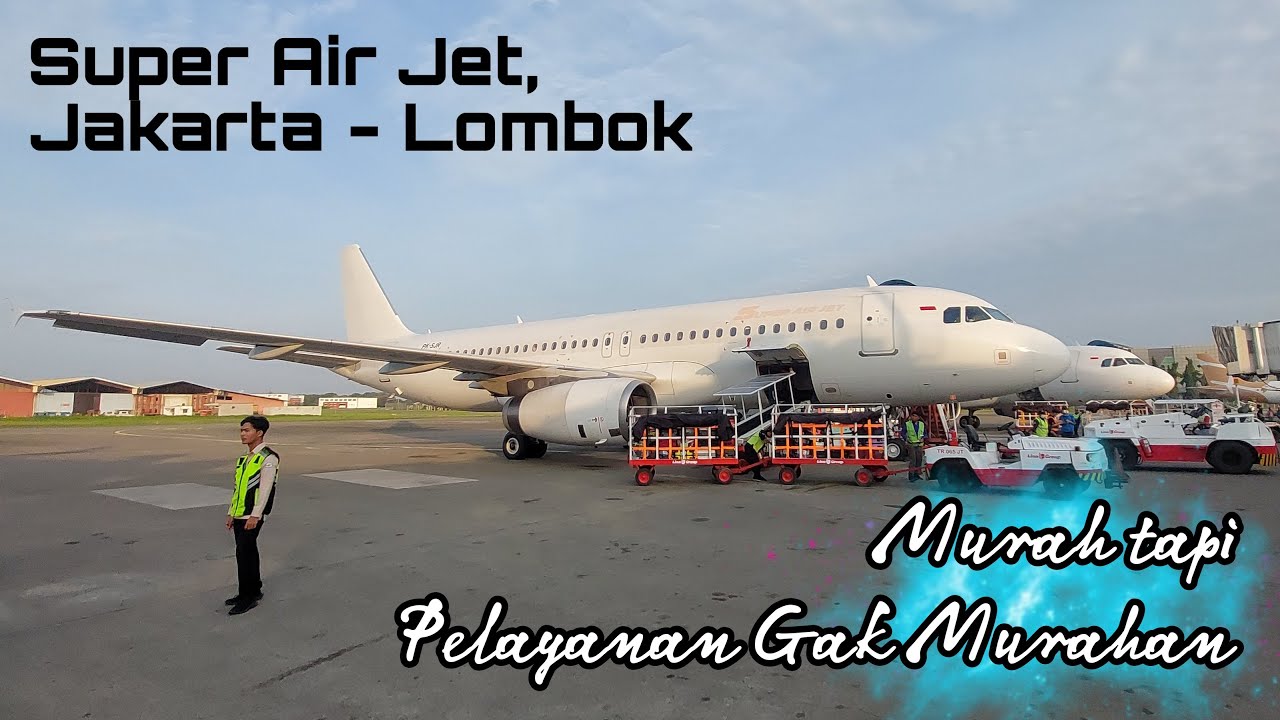 NAIK SUPER AIR JET DARI JAKARTA KE LOMBOK, KOK GINI ???