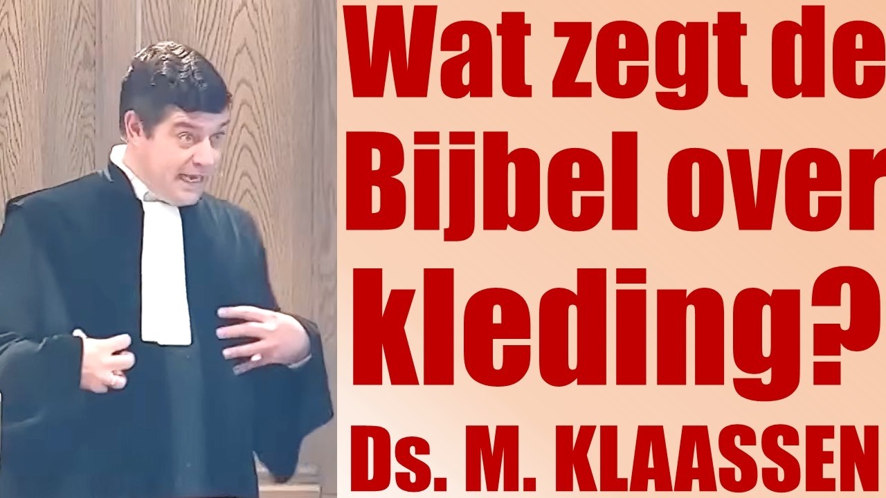 Ds. M. Klaassen | Gen. 3: 6-11 • 1 Tim 2: 8-10 • 1 Petrus 3: 1-6 | Wat zegt de Bijbel over kleding?