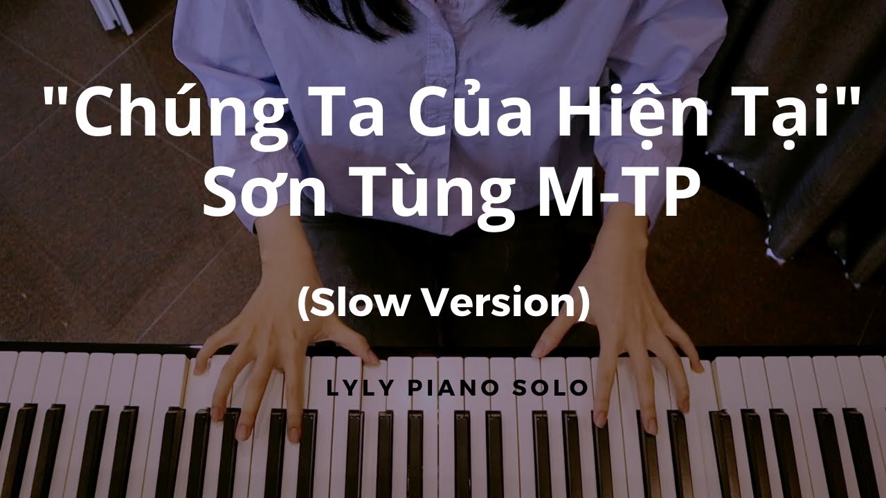 Chúng ta của hiện tại - Sơn Tùng M-TP (Piano Cover) | Slow version