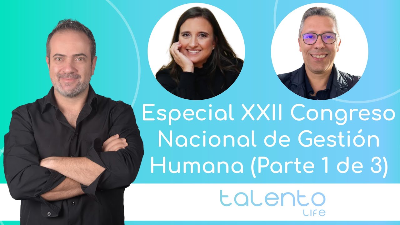 Especial XXII Congreso Nacional de Gestión Humana (Parte 1 de 3)