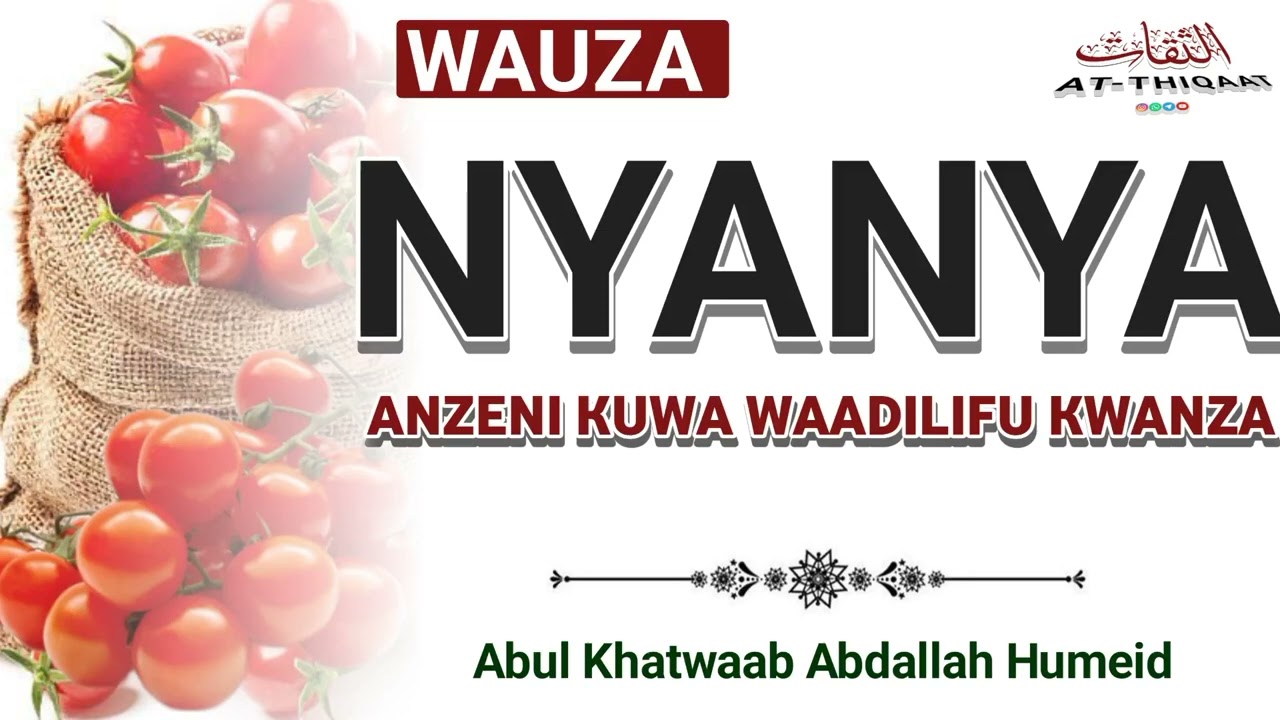WAUZA NYANYA ANZENI KUWA WAADILIFU KWANZA KABLA YA VIONGOZI. Abul Khatwaab Abdallah Humeid.